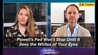 Powell's Fed Won't Stop Until It Sees the Whites of Your Eyes Warns EB Tucker