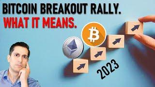 Here's What Bitcoin's Breakout and Rally Means for 2023