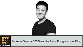 Do Kwon Disputes SEC Securities Fraud Charges in New Filing
