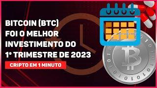 BITCOIN (BTC) FOI O MELHOR INVESTIMENTO DO 1º TRIMESTRE DE 2023