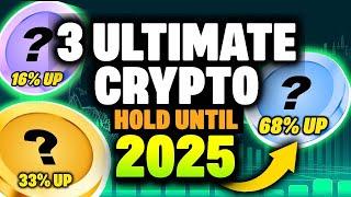 3 Ultimate Crypto to hold until 2025!