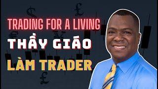 Chuyện Về Thầy Giáo Rẽ Hướng Sang Làm Trader & Hành Trình "Trading For A Living" | TraderViet