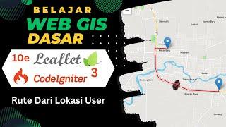 10e Belajar Web GIS Dasar Leaflet Dan Codeigniter 3 (Remake) - Rute Dari Lokasi User