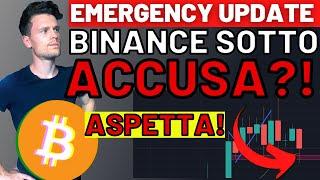 ASPETTA SUBITO!! EMERGENCY UPDATE  BITCOIN / ALTCOINS: BINANCE SOTTO ACCUSA?! [time sensitive]