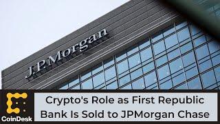 Crypto's Role as First Republic Bank Is Seized and Sold to JPMorgan Chase