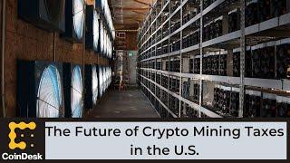 Future of Crypto Mining Taxes in the U.S.