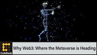 Why Web3: Where the Metaverse is Heading