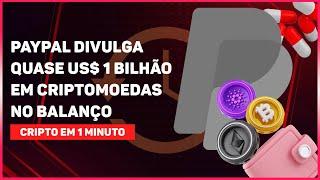 PAYPAL DIVULGA QUASE US$ 1 BILHÃO EM CRIPTOMOEDAS NO BALANÇO