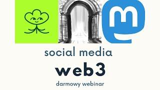 Czy decentralizacja rozwiąże największe bolączki social mediów? Web3 social media - Darmowy Webinar