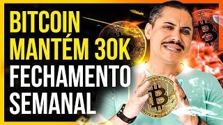 BITCOIN MANTÉM 30k - FECHAMENTO SEMANAL