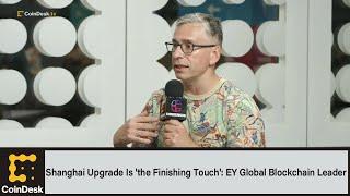 Shanghai Upgrade Is 'the Finishing Touch': EY Global Blockchain Leader