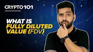 Fully Diluted Value (FDV) in Cryptocurrency | Token Economy | Crypto 101