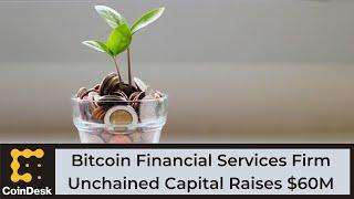 Bitcoin Financial Services Firm Unchained Capital Raises $60M