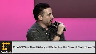 Proof CEO on How History will Reflect on the Current State of Web3