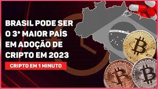 BRASIL PODE SER O 3º MAIOR PAÍS DO MUNDO EM ADOÇÃO DE CRIPTO EM 2023