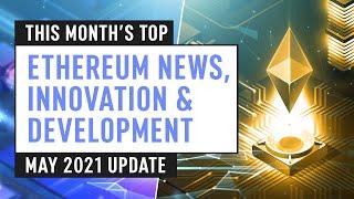 This Month's Top Ethereum News, Innovation & Development – May 2021