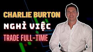 Charlie Burton - Giám Đốc Quỹ Nghỉ Việc Và Trở Thành Full-time Trader Cực Thành Công | TraderViet