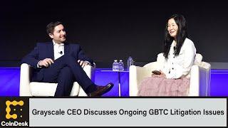 Grayscale CEO Discusses Ongoing GBTC Litigation Issues