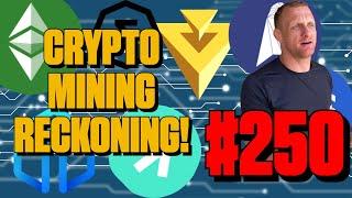 Crypto Mining Reckoning Incoming | Episode 250