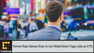 Former Epic Games Exec to Join Web3 Giant Yuga Labs as CTO