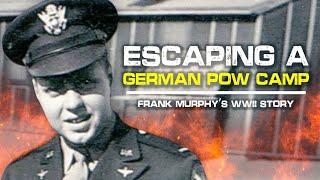 Escaping A German POW Camp: Frank Murphy's WWII Story