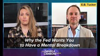 Why The Fed Wants You to Have a Mental Breakdown: E.B. Tucker